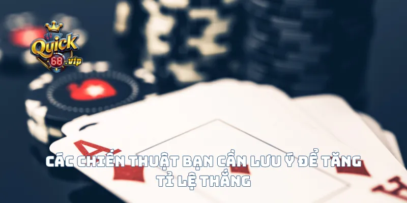 Các chiến thuật bạn cần lưu ý để tăng tỉ lệ thắng