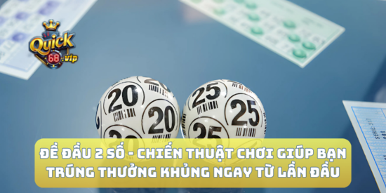 Đề đầu 2 số Quick68 chiến thuật chơi giúp bạn chiến thắng