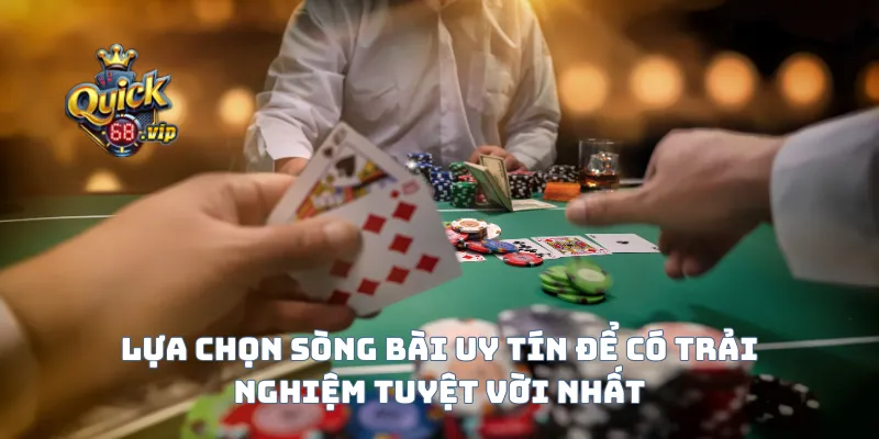 Lựa chọn sòng bài uy tín để có trải nghiệm tuyệt vời nhất