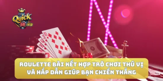 Roulette Bài Kết Hợp Trò Chơi Thú Vị Và Hấp Dẫn Giúp Bạn Chiến Thắng