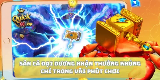 Săn Cá Đại Dương Nhận Thưởng Khủng Chỉ Trong Vài Phút Chơi