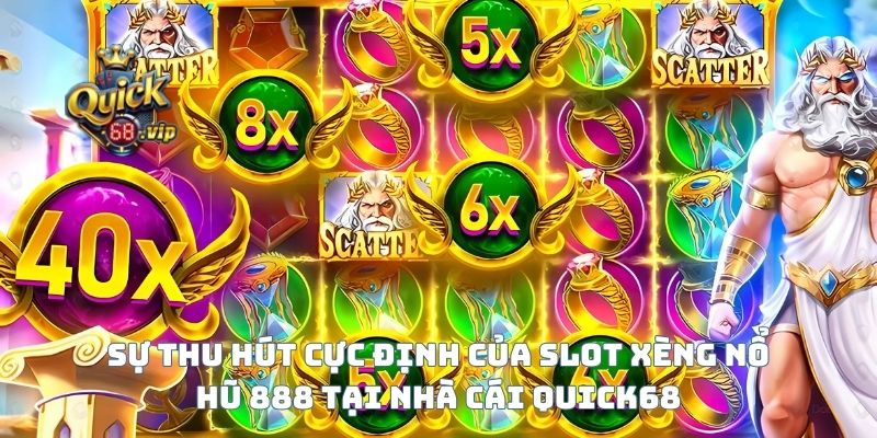 Sự thu hút cực định của Slot Xèng nổ hũ 888 tại nhà cái Quick68