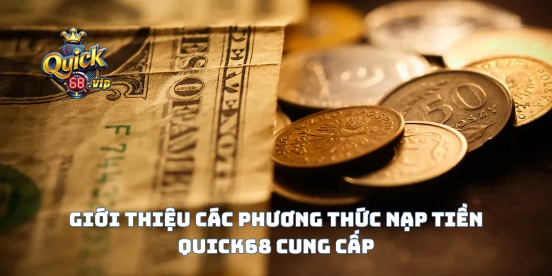 Giới thiệu các phương thức nạp tiền Quick68 cung cấp