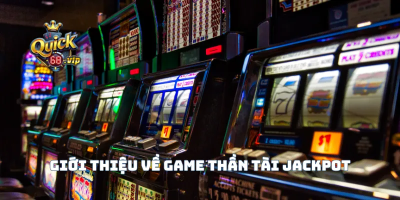 Giới thiệu về game thần tài Jackpot
