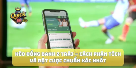 Kèo Đồng Banh 2 Trái – Cách Phân Tích Và Đặt Cược Chuẩn Xác Nhất