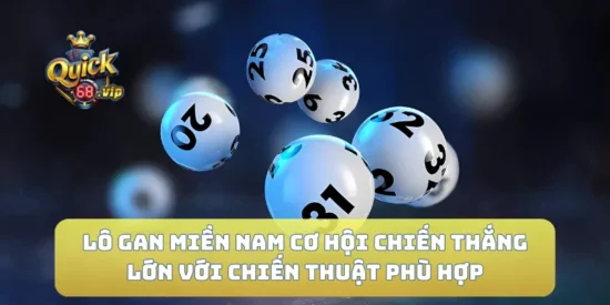 Lô Gan Miền Nam Cơ Hội Chiến Thắng Lớn Với Chiến Thuật Phù Hợp