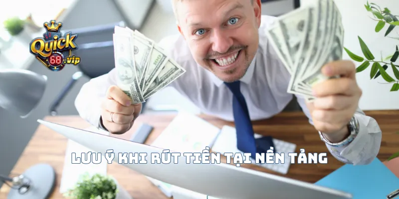 Lưu ý khi rút tiền tại nền tảng
