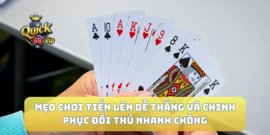 Mẹo Chơi Tiến Lên Dễ Thắng Và Chinh Phục Đối Thủ Nhanh Chóng