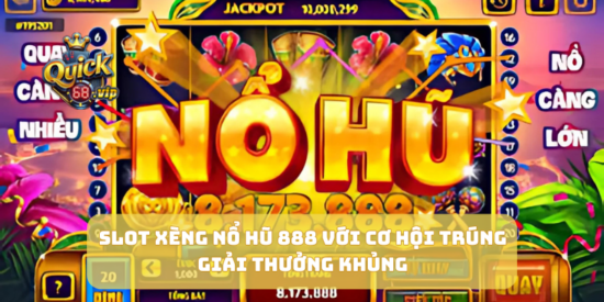 Slot Xèng Nổ Hũ 888 Với Cơ Hội Trúng Giải Thưởng Khủng