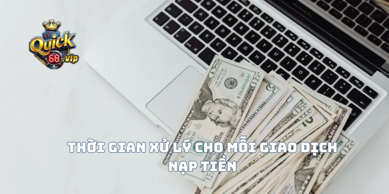 Thời gian xử lý cho mỗi giao dịch nạp tiền